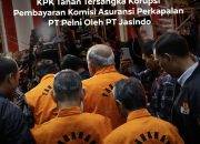 KPK Tahan Empat Tersangka Korupsi Komisi Asuransi PT Pelni–Jasindo, Negara Rugi Rp15,6 Miliar